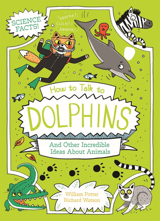 Cover image for How to Talk to Dolphins and Other Incredible Ideas About Animals, isbn: 9781398834811