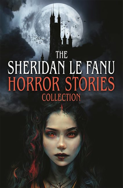 Cover image for The Sheridan Le Fanu Horror Stories Collection, isbn: 9781398869035