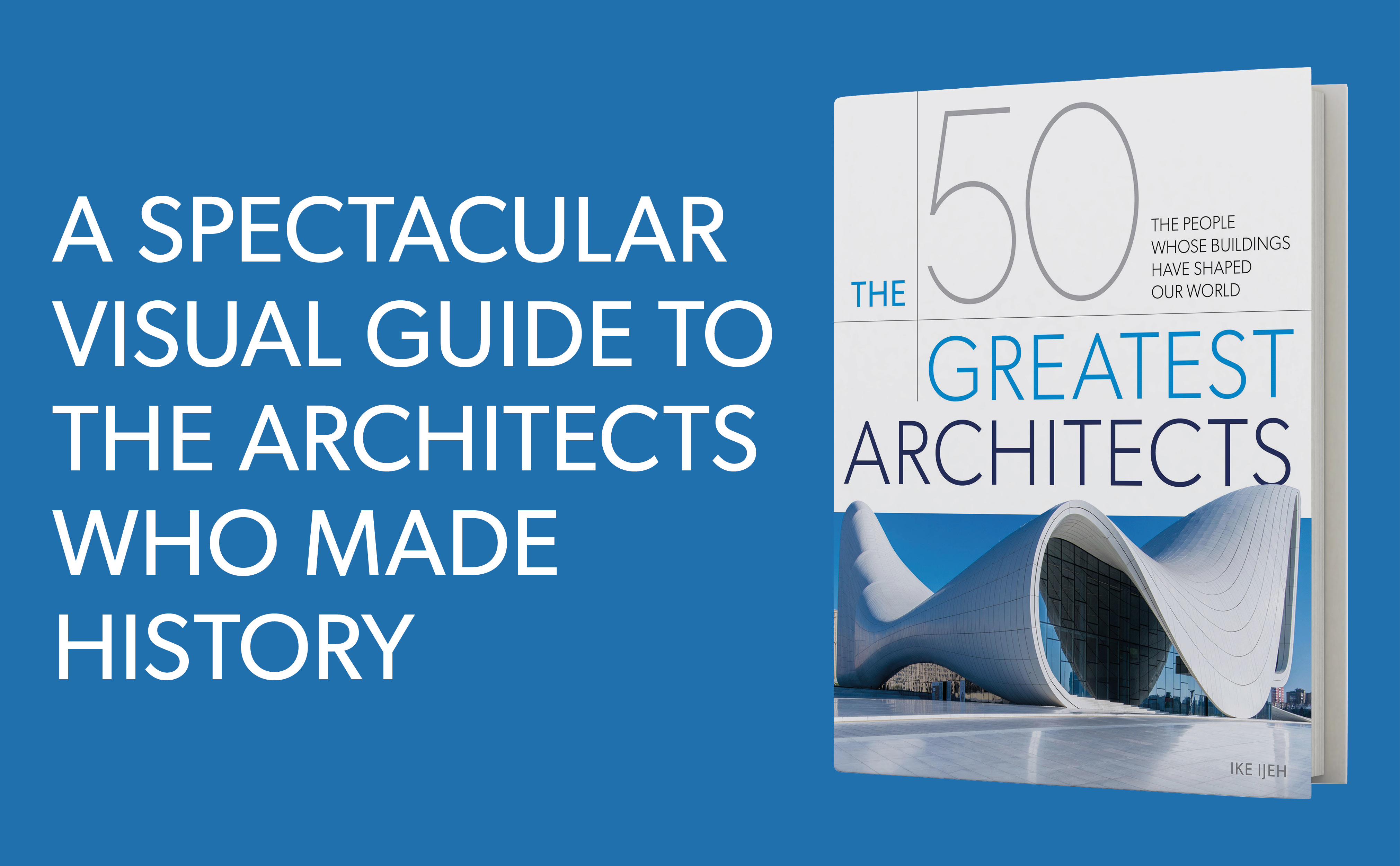A spectacular visual guide to the architects who made history