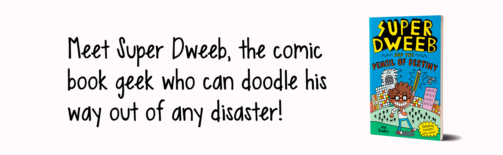 Meet Super Dweeb, the comic book geek who can doodle his way out of any disaster!