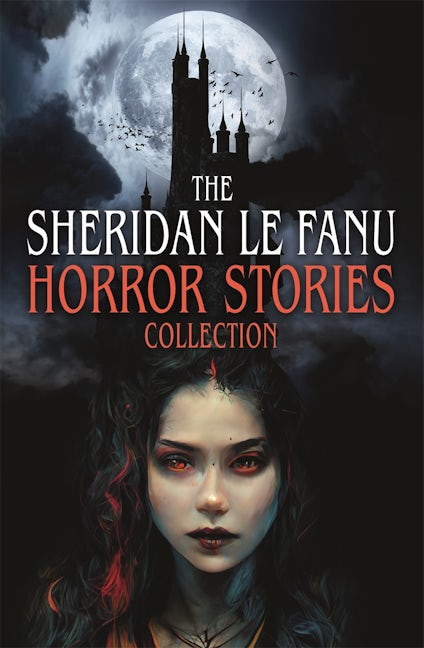 Cover image for The Sheridan Le Fanu Horror Stories Collection, isbn: 9781398869035